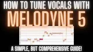 How To TUNE VOCALS in MELODYNE 5 | A Simple, but Comprehensive Guide!