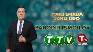 BAHODIR ISMOILOV JONLI EFIRDAN