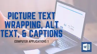 Picture Text Wrapping, Alt Text, and Captions