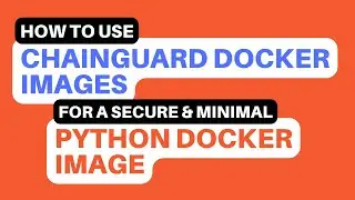 How to use chainguard docker images to create a secure and minimal python docker image