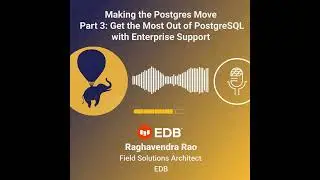 Making the Postgres Move - Part 3: Get the Most Out of Postgres with Enterprise Support