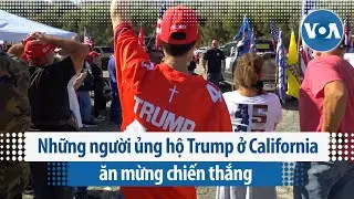 Những người ủng hộ Trump ở California ăn mừng chiến thắng | VOA Tiếng Việt