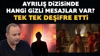 Ayrılış dizisinde hangi mesajlar var? Tek tek deşifre etti