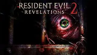 Resident Evil: Revelations 2 - стрим первый