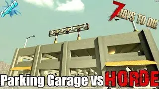 7 Days To Die - Parking Garage vs Blood Moon Horde (Alpha 18)