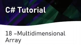 C# Tutorial 18: Multidimensional Array