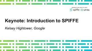 Keynote: Introduction to SPIFFE by Kelsey Hightower