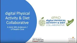 The Digital Physical Activity and Diet (dPAD) Collaborative: A Joint MD Anderson/UTHealth Core