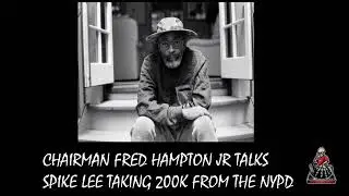 Chairman Fred Hampton Jr talks Spike Lee taking 200k from the NYPD(Classic Show)