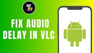 How To Fix Audio Delay In VLC Android