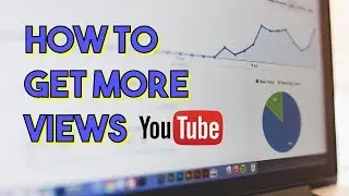 How to Get More Views on YouTube in 2019 - Easy