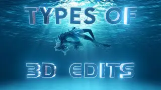 TYPES OF 3D EDITS