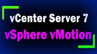 Настройка vSphere vMotion в vCenter 7 / Миграция виртуальных машин