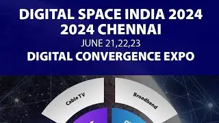 Digital Space India 2024 - Cable TV -  IPTV - OTT - EXPO at Chennai - JUNE 21 to 23