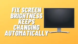 Fix Screen Brightness Keeps Changing Automatically