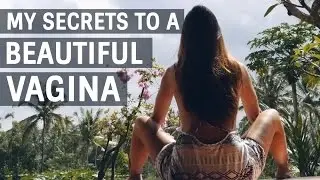 MY SECRETS TO A BEAUTIFUL & HEALTHY VAGINA