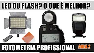 LED OU FLASH? O QUE É MELHOR? (FOTOMETRIA PROFISSIONAL - AULA 2) 4K