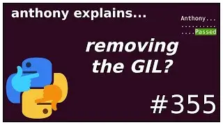 why remove the python GIL? (intermediate - advanced) anthony explains 