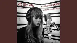 All Too Well (Sad Girl Autumn Version) - Recorded at Long Pond Studios