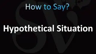 How to Pronounce Hypothetical Situation