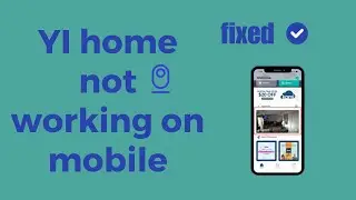 How to Fix YI Home Not Working, Keep Crashing, Keep Stopping