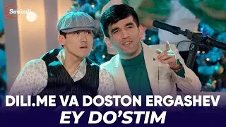 Doston Ergashev va Dili.me - Ey do’stim | Достон Эргашев ва Dili.me - Эй дўстим