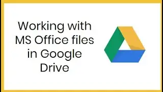 Working with MS Office files in Google Drive