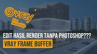 Cara Optimalkan Render Sketchup Menggunakan V-Ray Frame Buffer - Vray 5 Sketchup