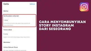 Cara Sembunyikan Story IG dari Seseorang - Privasi Instagram