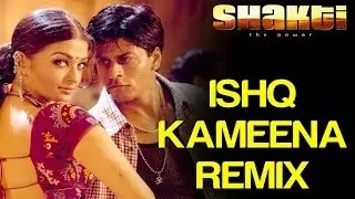 Ishq Kameena (Remix) - Shakti | ShahRukh Khan & Aishwarya Rai | Sonu Nigam & Alka Yagnik