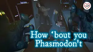 How 'bout you Phasmodon't | Phasmophobia