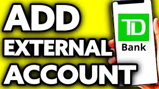 How To Add External Account to TD Bank ??