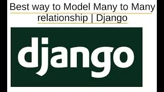 Best way to model Many to Many Relationships | Django