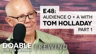 Doable Discipleship Rewind - Audience Q & A with Tom Holladay, Part 1