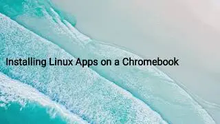 Installing Linux Apps on a Chromebook