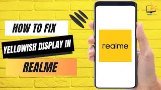 How to Fix Yellowish Display in Realme