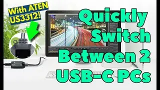 How to quickly switch between two USB-C computers and make your desk space perfect? (ATEN US3312)