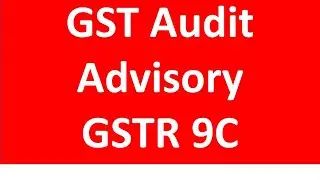 GST Audit Advisory by GSTN I GSTR 9C