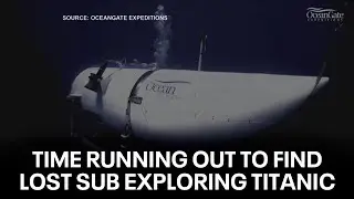 Search teams race against the clock to find submersible lost near Titanic wreck