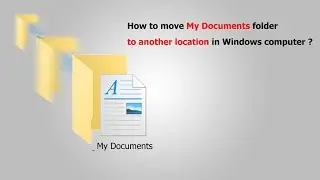 How to move My Documents folder to another location in Windows computer ?