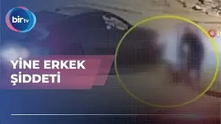 YİNE ERKEK ŞİDDETİ