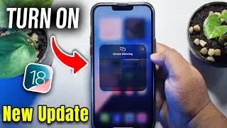 iOS 18: How To Turn On Screen Mirroring On iPhone