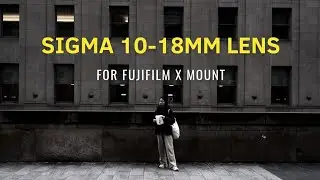 Sigma 10-18mm f2.8 | The Best Ultra Wide Angle Lens for Fujifilm X Mount