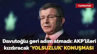 Ahmet Davutoğlu geri adım atmadı: AKP'lileri kızdıracak 'yolsuzluk' konuşması