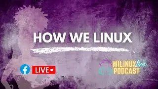 How We Linux - Episode 98 🐧