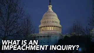 What is an impeachment inquiry? A look at the impeachment process