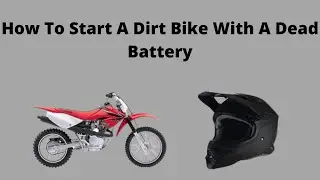 How To Start A Dirt Bike With A Dead Battery