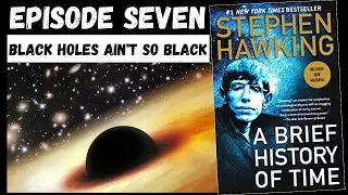 Stephen Hawking - A Brief History of Time [7] Black Holes Ain't So Black