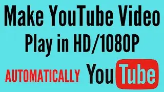 How to Set YouTube to Always Play Highest Video Quality Permanently | Quick & Working