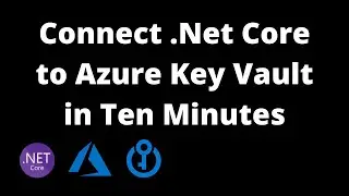 Connect .Net Core to Azure Key Vault in Ten Minutes